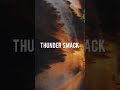 Thunder  smack  special  with love