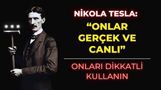 NIKOLA TESLA : ONLAR GERÇEK VE CANLI | ONLARI DİKKATLİ KULLANIN