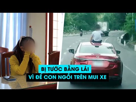 Video Một phụ nữ ở Quy Nhơn bị tước bằng lái vì để con ngồi... - youtube