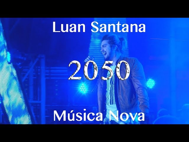 Luan Santana - 2050 (COM LETRA) class=