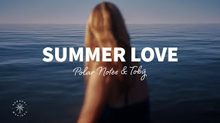 Polar Notes & Tobÿ - Summer Love (Lyrics)