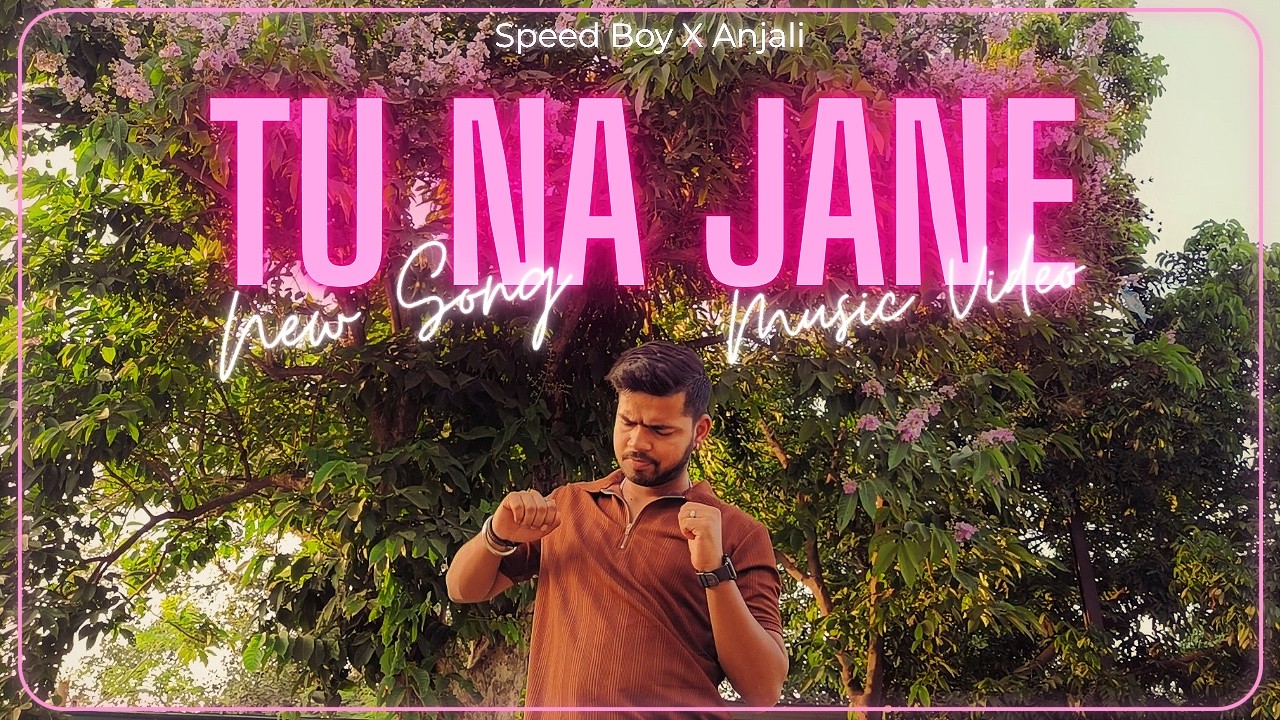 Tu Na Jane - Speed Boy ft. Anjali ( Music Video ) | Prod. Dev