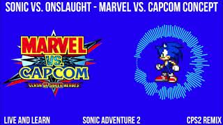 Sonic Vs. Onslaught - Marvel Vs. Capcom Concept / Live and Learn (CPS2 Remix)