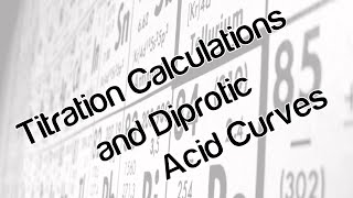 Titration calculations and diprotic acid curves