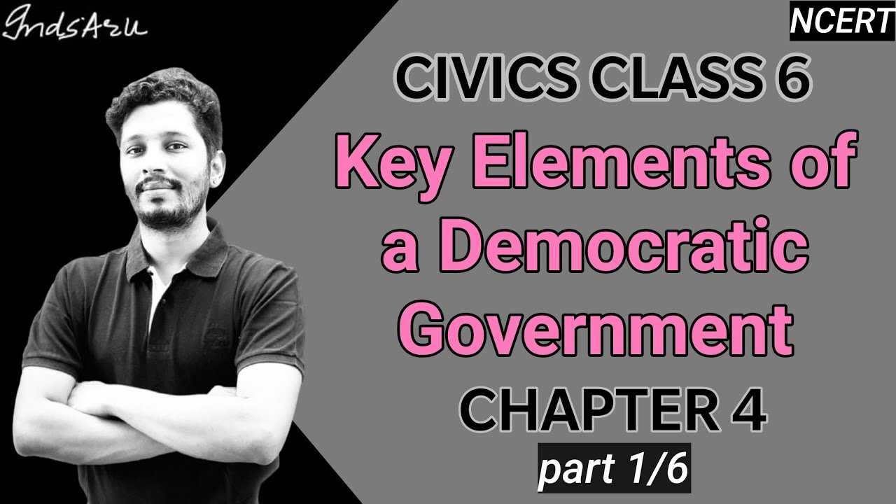 Chapter 4 Part 1 Key Elements Of A Democratic Government Class 6 