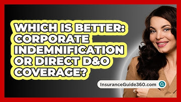 Which Is Better: Corporate Indemnification Or Direct D&O Coverage? - InsuranceGuide360.com