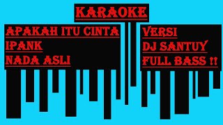 IPANK - APAKAH ITU CINTA KARAOKE VERSION By DJ Santuy FULL BASS!! #ipank #apakahitucinta #karaoke