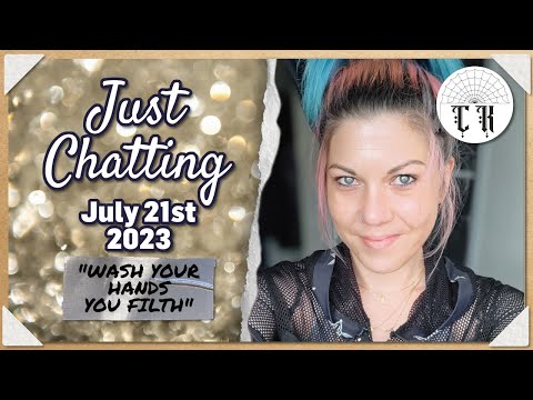 Wash Your Hands You Filth 🧼👏 Just Chatting with ClassyKatie: July 21st  2023 