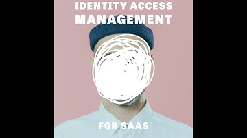 Identity access management and your SaaS