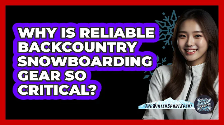Why Is Reliable Backcountry Snowboarding Gear So Critical? - The Winter Sport Xpert