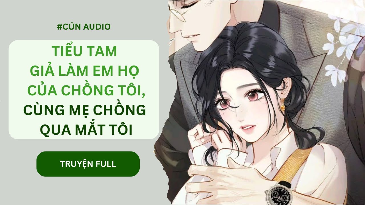 [Truyện Audio] TIỂU TAM GIẢ LÀM EM HỌ CỦA CHỒNG TÔI | FULL
