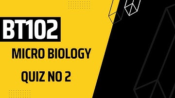BT102 Micro biology QuizNo 2