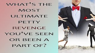 REDDIT What's the most ultimate petty revenge you've seen or been a part of?
