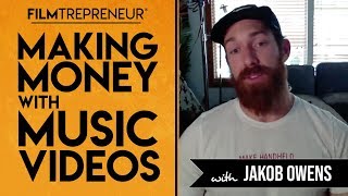 How to Make Money with Music Videos with Jakob Owens // Filmtrepreneur Method