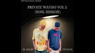 Private Waydo Vol.2 (Soul Session)  - Sk Shabz & Ntokzik