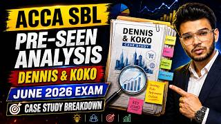 ACCA SBL Pre-Seen Analysis | June 2026 Exam | Dennis &amp; KoKo Case Study Breakdown