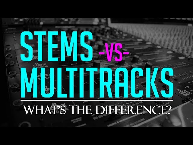 Stems vs. Multitracks: What's The Difference? class=