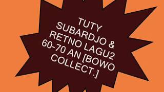 TUTY SUBARDJO & RETNO LAGU2 60-70 AN [BOWO COLLECT.]