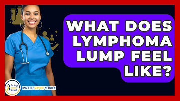 What Does Lymphoma Lump Feel Like? - Oncology Support Network