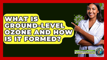 What Is Ground-Level Ozone and How Is It Formed? - Earth Science Answers