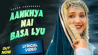 Aankhya Mai Basa Lyu | Lyrical Video | Sapna Choudhary | Shiva Choudhary | New Haryanvi Songs 2025