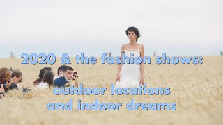 Best of 2020 : fashion shows - outdoor locations versus indoor dreams