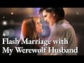 Watch the Full Romance of 'Flash Marriage with My Werewolf Husband' 💍 | Complete CDRama Experience