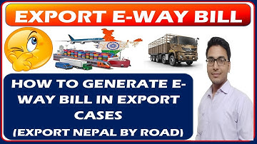 E-Way Bill for Nepal Export | How To Make E way Bill For Export Shipment | Documents for Export Case