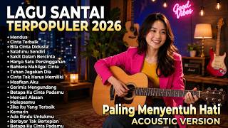 Lagu Santai Viral Tiktok 2026 — Lagu Pop Indonesia Paling Menyentuh Hati | Top Hits Indonesia 2026