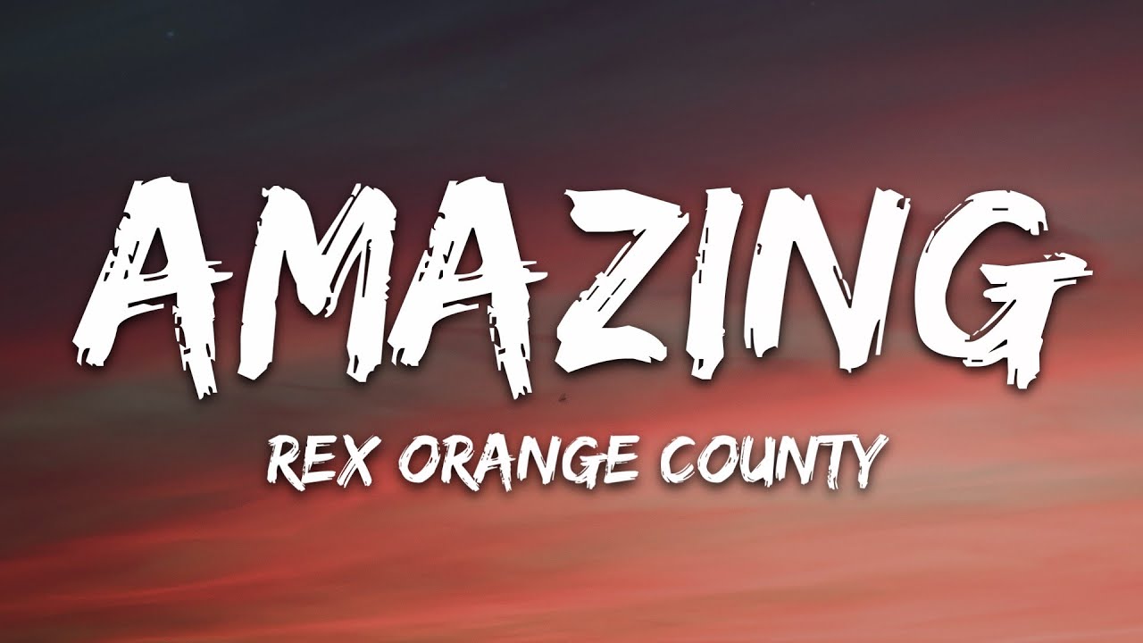 Rex Orange County AMAZING (Lyrics) YouTube