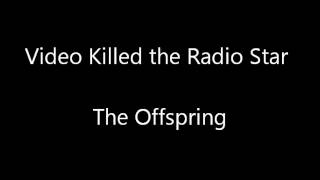 Watch Offspring Video Killed The Radio Star video