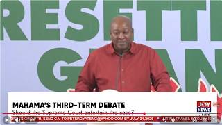 Mahama's third-term debate: Should the supreme court entertain the case? | PM Express.