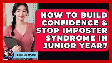 How To Build Confidence & Stop Imposter Syndrome In Junior Year? - Junior Year Jumpstart