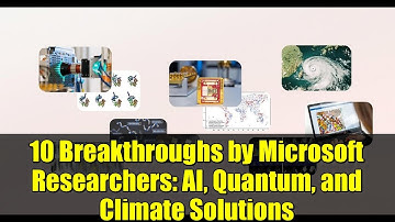 10 Breakthroughs by Microsoft Researchers: AI, Quantum, and Climate Solutions