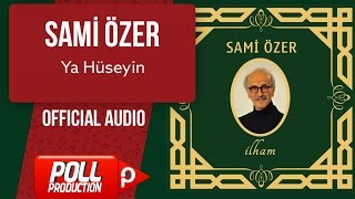 Sami Özer - Ya Hüseyin - ( Official Audio )