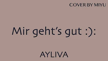 Mir geht's gut :): - AYLIVA (Cover by Miyu)