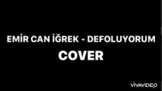 emir can iğrek - defoluyorum ( cover )