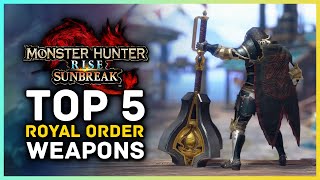 Monster Hunter Rise Sunbreak - Top 5 Royal Order Weapons You Need to Get!