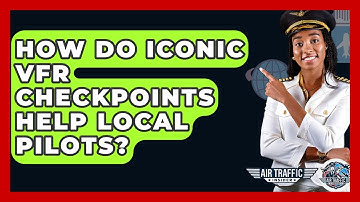 How Do Iconic VFR Checkpoints Help Local Pilots? - Air Traffic Insider