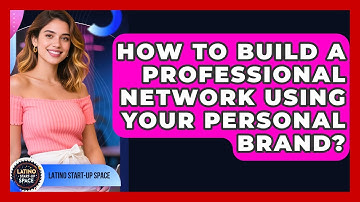How To Build A Professional Network Using Your Personal Brand? - Latino Start Up Space