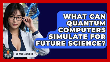 What Can Quantum Computers Simulate For Future Science? - Strange Science HQ