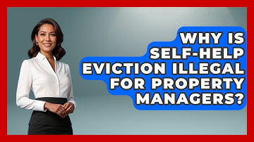 Why Is Self-help Eviction Illegal For Property Managers? - Mastering Property Management