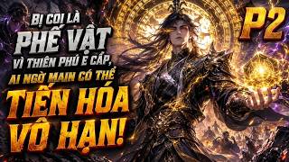 P2 - BỊ COI LÀ PHẾ VẬT VÌ THIÊN PHÚ E CẤP, AI NGỜ MAIN CÓ THỂ TIẾN HÓA VÔ HẠN! screenshot 3