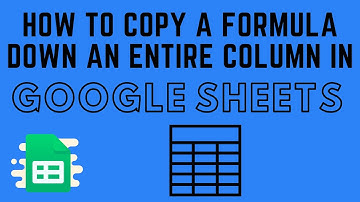 How to Copy a Formula Down an Entire Column in Google Sheets