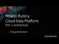 How to Build a Cloud Data Platform Part 1- Architecture