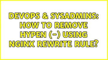 DevOps & SysAdmins: How to remove hypen (-) using nginx rewrite rule? (3 Solutions!!)