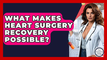 What Makes Heart Surgery Recovery Possible? - The Operating Table