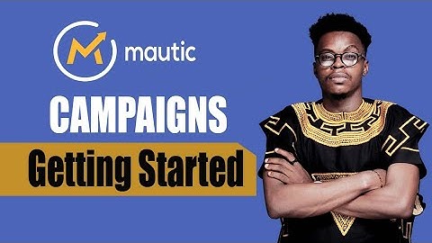 Mautic Campaign - Getting Started
