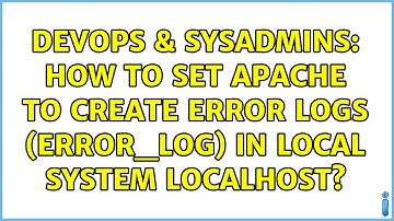 DevOps & SysAdmins: How to set apache to create error logs (error_log) in local system localhost?