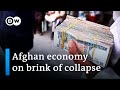 Afghanistan: Hardship grows as economy nears collapse | DW News Asia